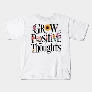 Grow Positive Thoughts Inspirational Inspiration Flowers Kids T-Shirt